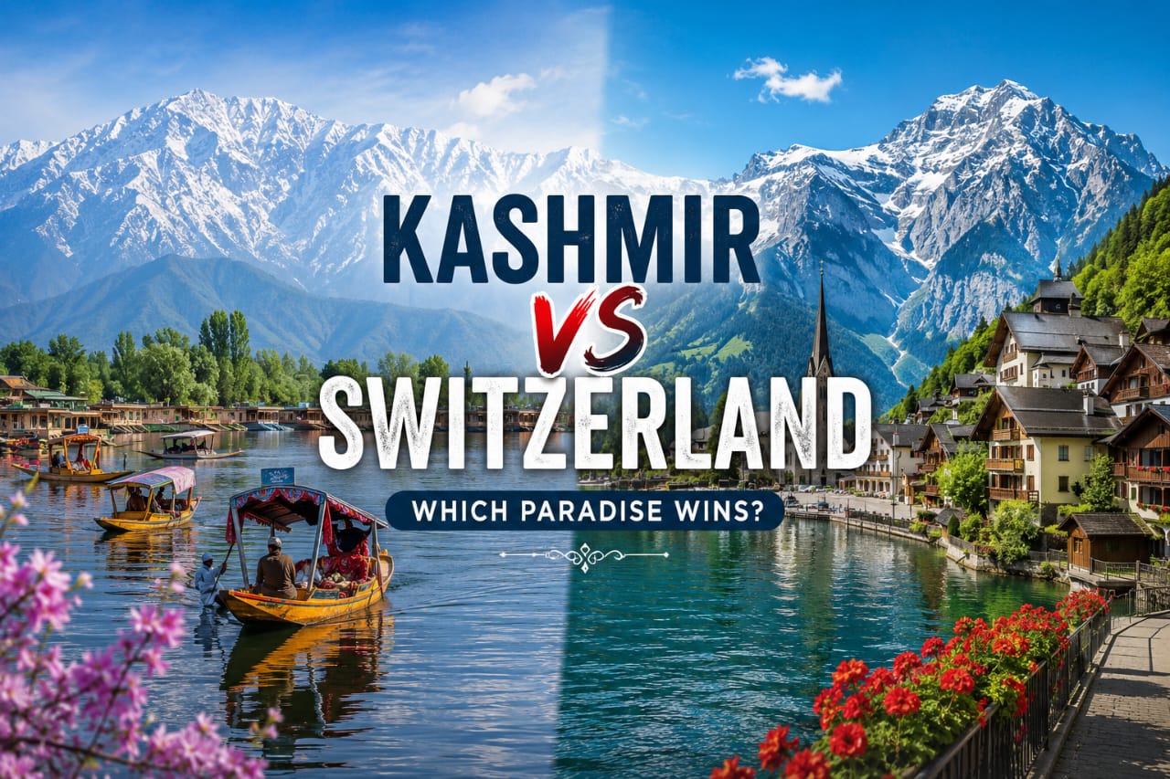 Kashmir vs Switzerland: A Complete Travel Comparison 